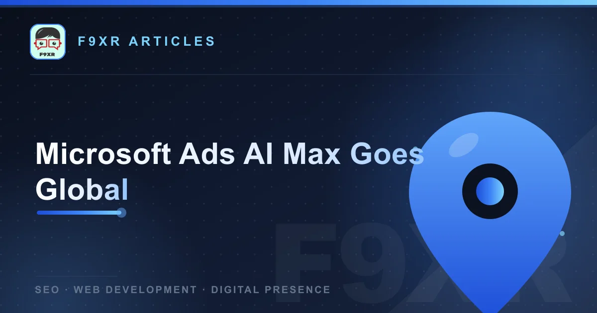 Microsoft Ads AI Max Goes Global: What to Know